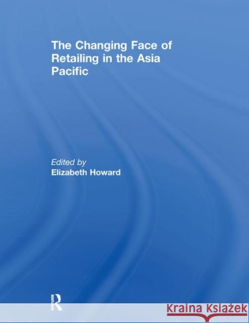 The Changing Face of Retailing in the Asia Pacific  9780415664486 Routledge