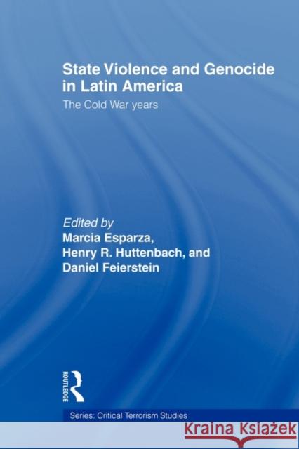 State Violence and Genocide in Latin America: The Cold War Years Esparza, Marcia 9780415664578 Routledge