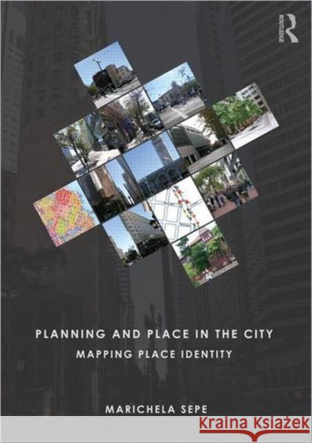 Planning and Place in the City: Mapping Place Identity Sepe, Marichela 9780415664769