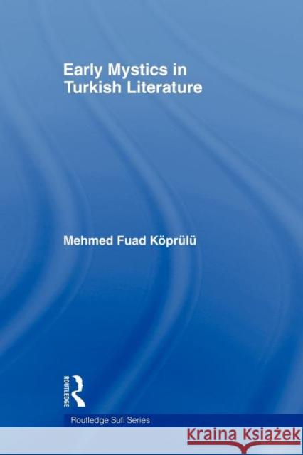 Early Mystics in Turkish Literature Mehmed Fuad Koprulu Devin DeWeese Robert Dankoff 9780415665124