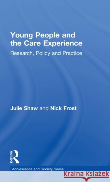 Young People and the Care Experience: Research, Policy and Practice Shaw, Julie 9780415665223 0