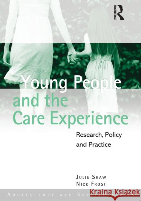 Young People and the Care Experience: Research, Policy and Practice Shaw, Julie 9780415665261 0