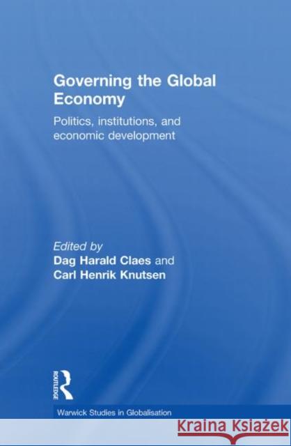Governing the Global Economy: Politics, Institutions and Economic Development Claes, Dag Harald 9780415665353 Routledge
