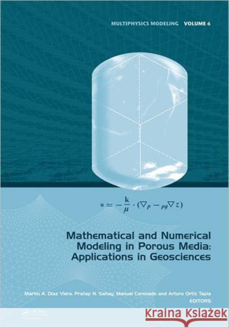 Mathematical and Numerical Modeling in Porous Media: Applications in Geosciences Diaz Viera, Martin A. 9780415665377 CRC Press