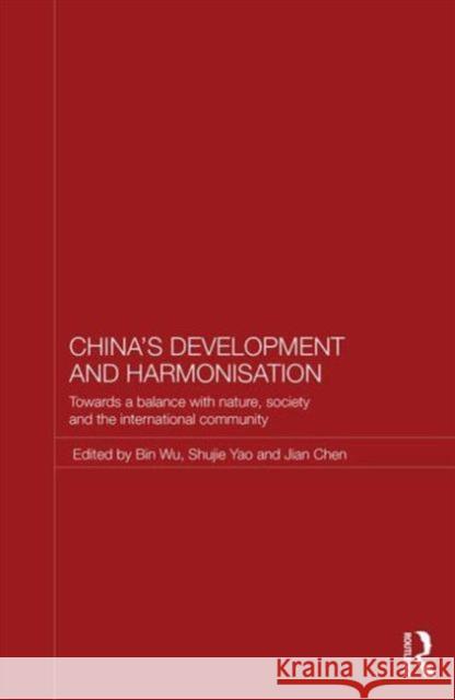 China's Development and Harmonization: Towards a Balance with Nature, Society and the International Community Wu, Bin 9780415665674 0