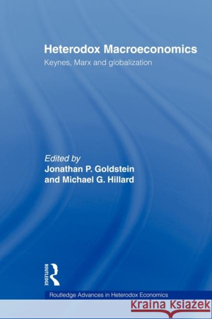 Heterodox Macroeconomics: Keynes, Marx and Globalization Goldstein, Jonathan P. 9780415665971