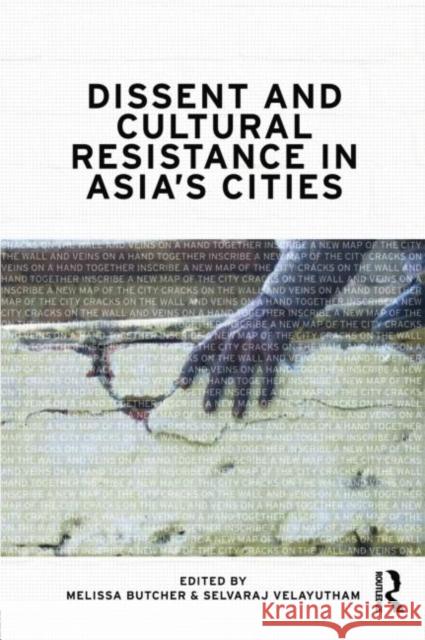Dissent and Cultural Resistance in Asia's Cities Melissa Butcher Selvaraj Velayutham 9780415665988 Routledge