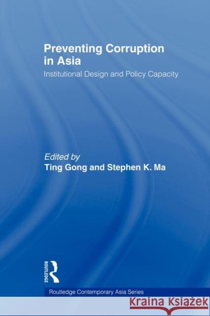 Preventing Corruption in Asia: Institutional Design and Policy Capacity Gong, Ting 9780415665995 Routledge