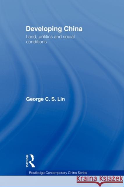 Developing China: Land, Politics and Social Conditions Lin, George C. S. 9780415666138 Routledge