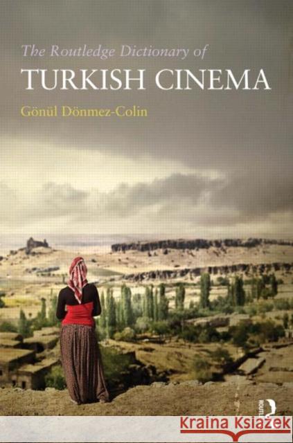 The Routledge Dictionary of Turkish Cinema Gonul Donmez-Colin   9780415666268 Routledge