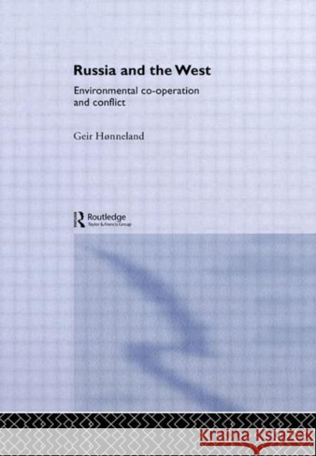 Russia and the West: Environmental Co-Operation and Conflict Hønneland, Geir 9780415666275 Routledge