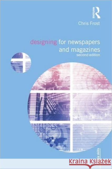 Designing for Newspapers and Magazines Chris Frost 9780415666541 0