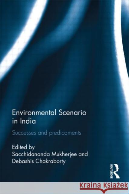 Environmental Scenario in India : Successes and Predicaments  9780415666558 