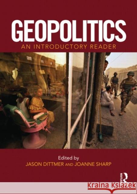 Geopolitics: An Introductory Reader Jason Dittmer Jo Sharp  9780415666633