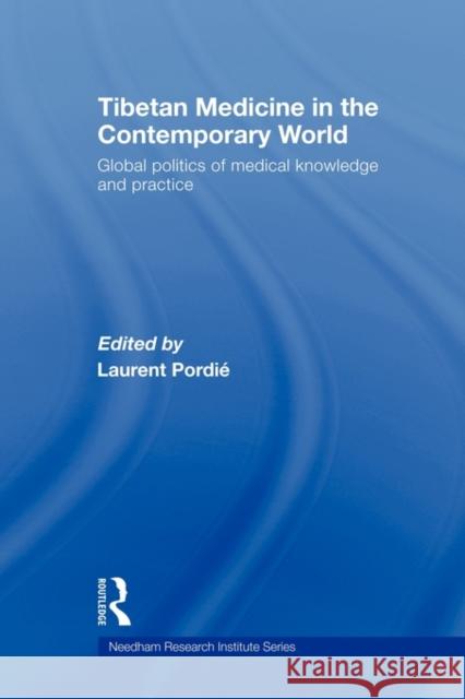 Tibetan Medicine in the Contemporary World: Global Politics of Medical Knowledge and Practice Pordié, Laurent 9780415666701