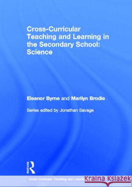 Cross Curricular Teaching and Learning in the Secondary School... Science Eleanor Brodie Eleanor Byrne Marilyn Brodie 9780415666817 Routledge