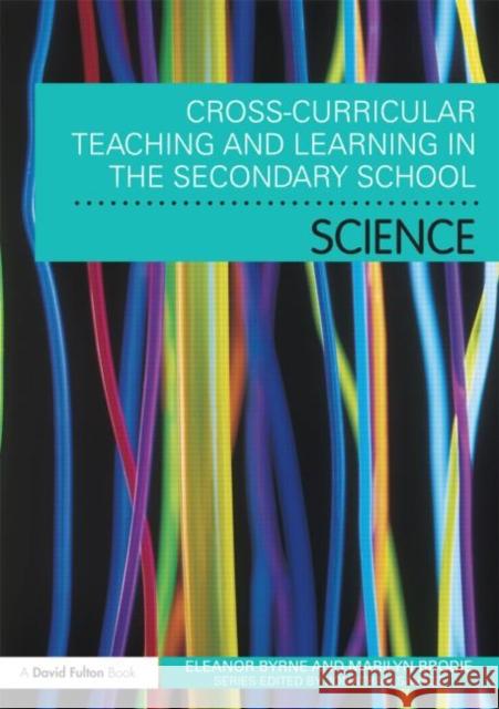 Cross Curricular Teaching and Learning in the Secondary School... Science Eleanor Byrne 9780415666824 0