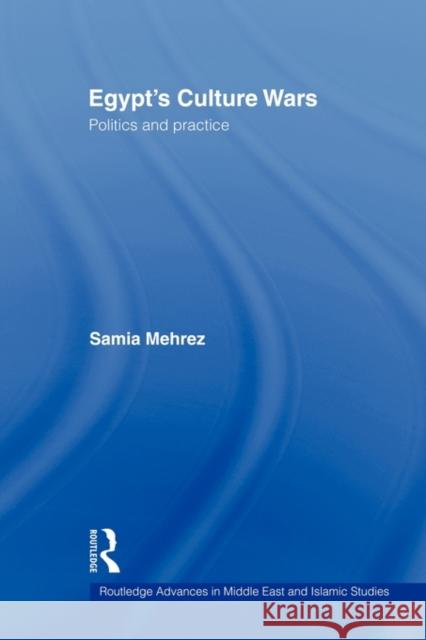 Egypt's Culture Wars: Politics and Practice Mehrez, Samia 9780415666879 Routledge