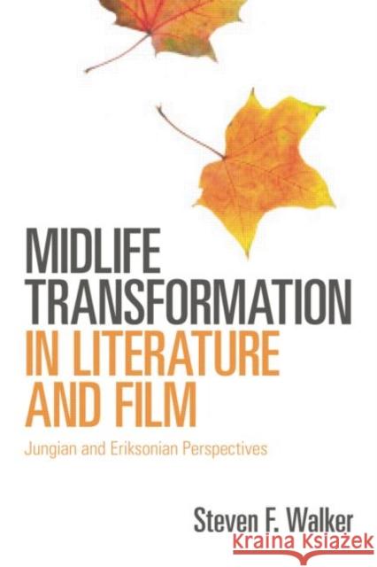 Midlife Transformation in Literature and Film: Jungian and Eriksonian Perspectives Walker, Steven F. 9780415666992 0