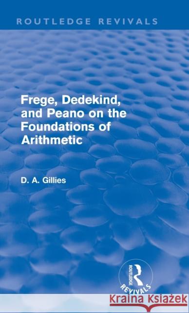 Frege, Dedekind, and Peano on the Foundations of Arithmetic (Routledge Revivals) Gillies, Donald 9780415667098 Routledge Revivals
