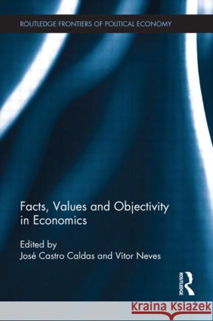 Facts, Values and Objectivity in Economics Josa(c) Castr Va-Tor Neves Jos Castr 9780415667128 Routledge