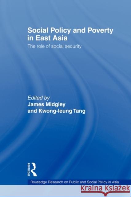 Social Policy and Poverty in East Asia: The Role of Social Security Midgley, James 9780415667180