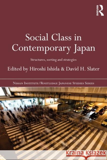 Social Class in Contemporary Japan: Structures, Sorting and Strategies Ishida, Hiroshi 9780415667197 Routledge