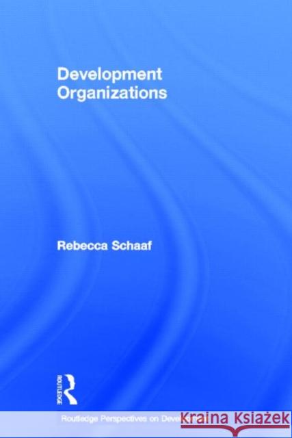 Development Organizations Rebecca Schaaf 9780415667302 Routledge