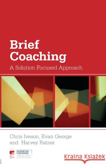 Brief Coaching: A Solution Focused Approach Iveson, Chris 9780415667470 0