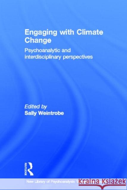 Engaging with Climate Change: Psychoanalytic and Interdisciplinary Perspectives Weintrobe, Sally 9780415667609