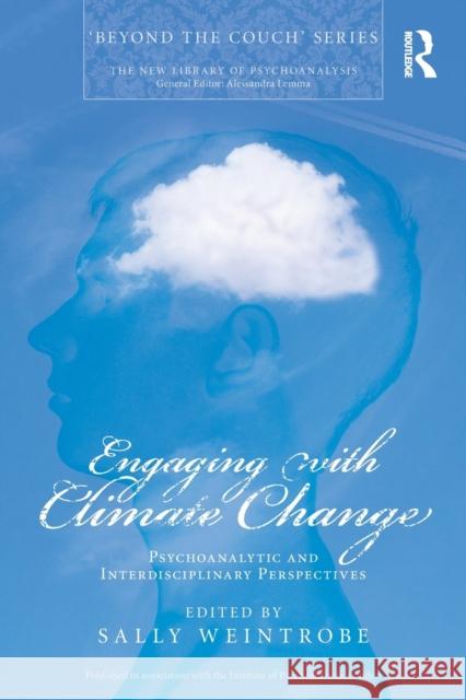 Engaging with Climate Change: Psychoanalytic and Interdisciplinary Perspectives Weintrobe, Sally 9780415667623