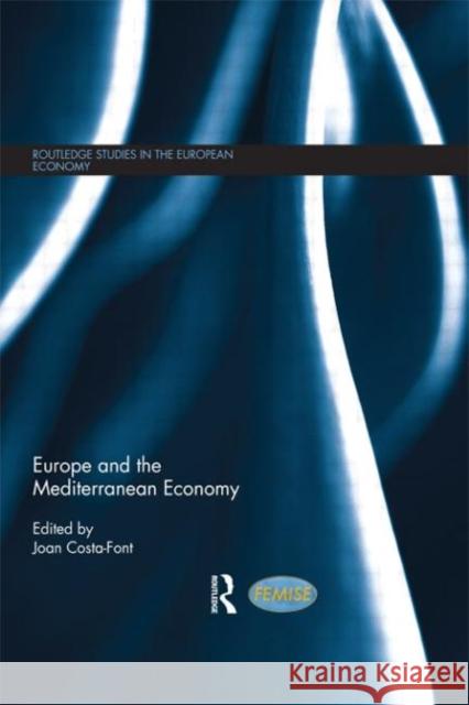 Europe and the Mediterranean Economy Joan Costa-Font Jose Garcia Montalvo 9780415667654