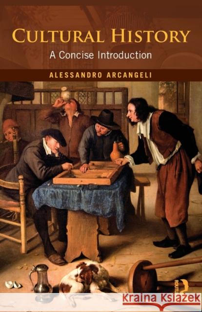 Cultural History : A Concise Introduction Alessandro Arcangeli 9780415667760