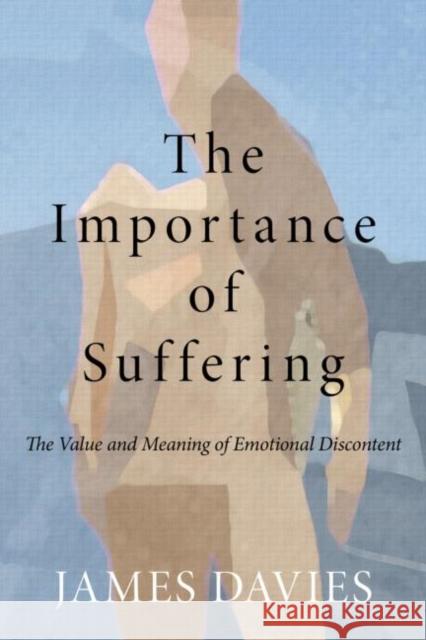 The Importance of Suffering: The Value and Meaning of Emotional Discontent Davies, James 9780415667807