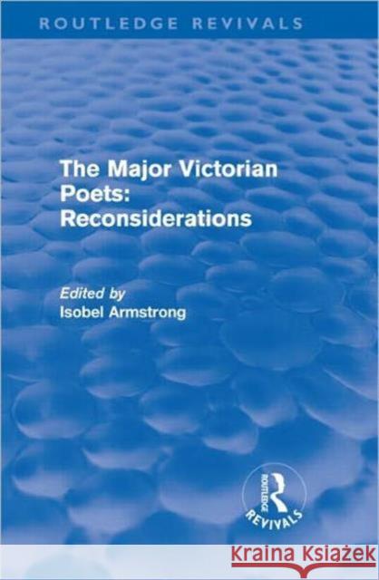 The Major Victorian Poets: Reconsiderations Armstrong, Isobel 9780415667937 Routledge Revivals
