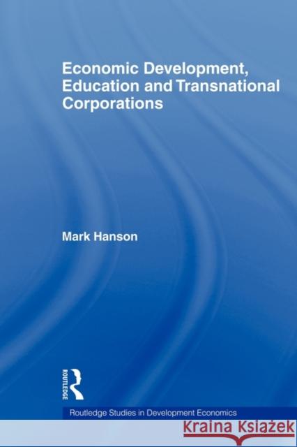 Economic Development, Education and Transnational Corporations Mark Hanson 9780415668279 Routledge