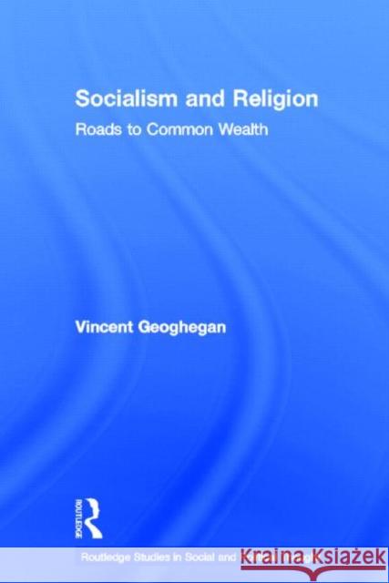 Socialism and Religion : Roads to Common Wealth Vincent Geoghegan 9780415668286 Routledge