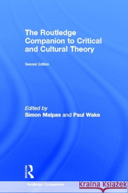 The Routledge Companion to Critical and Cultural Theory Paul Wake Simon Malpas 9780415668293 Routledge