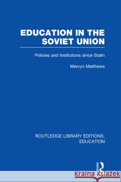 Education in the Soviet Union : Policies and Institutions Since Stalin Mervyn Matthews   9780415668408