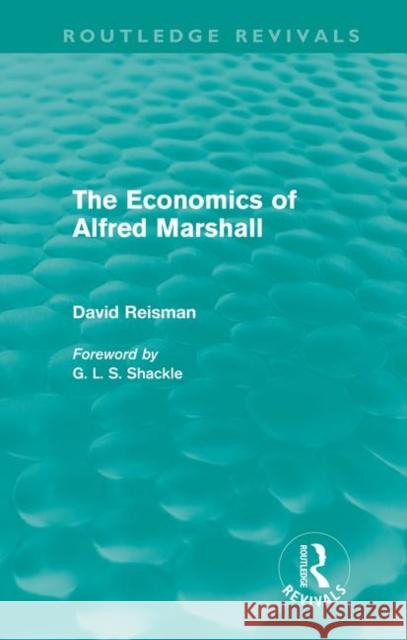 The Economics of Alfred Marshall Reisman, David 9780415668439 Routledge Revivals