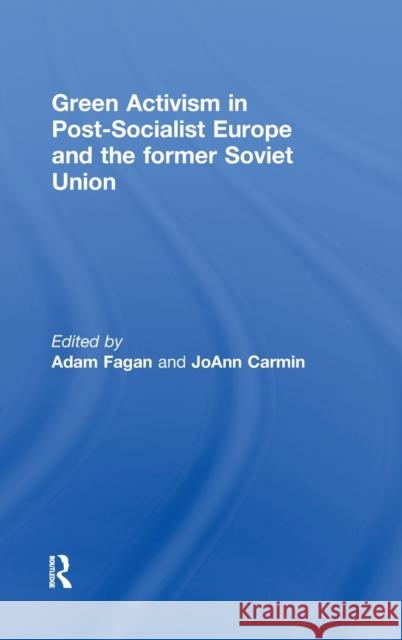 Green Activism in Post-Socialist Europe and the Former Soviet Union Adam Fagan Joann Carmin 9780415668545 Routledge