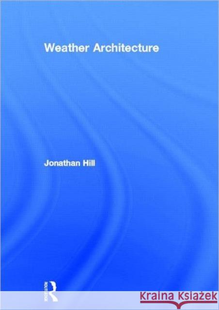 Weather Architecture Jonathan Hill 9780415668606 Routledge
