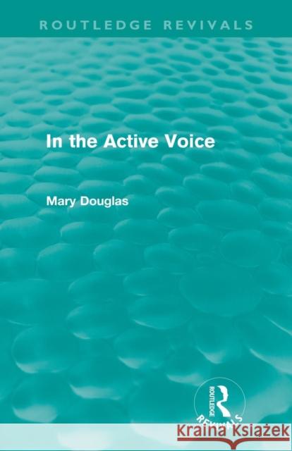 In the Active Voice (Routledge Revivals) Douglas, Mary 9780415668736