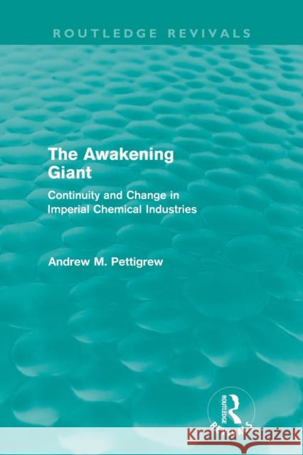 The Awakening Giant (Routledge Revivals): Continuity and Change in ICI Pettigrew, Andrew 9780415668767