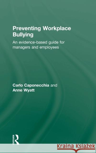 Preventing Workplace Bullying: An Evidence-Based Guide for Managers and Employees Caponecchia, Carlo 9780415668804 Routledge