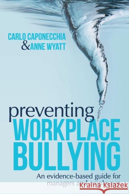 Preventing Workplace Bullying: An Evidence-Based Guide for Managers and Employees Caponecchia, Carlo 9780415668811 Routledge