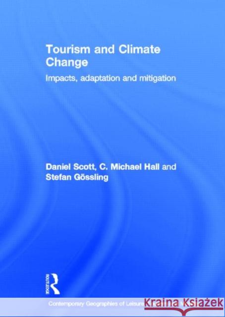 Tourism and Climate Change : Impacts, Adaptation and Mitigation C Michael Hall 9780415668859 0