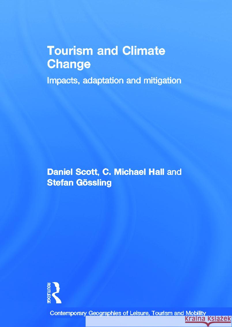 Tourism and Climate Change : Impacts, Adaptation and Mitigation C Michael Hall 9780415668859 0