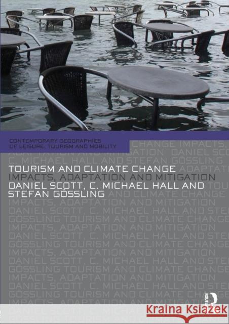 Tourism and Climate Change: Impacts, Adaptation and Mitigation Scott, Daniel 9780415668866