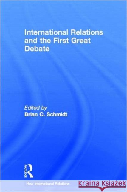 International Relations and the First Great Debate Brian Schmidt 9780415668941 Routledge